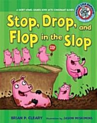 #2 Stop, Drop, and Flop in the Slop: A Short Vowel Sounds Book with Consonant Blends (Library Binding)