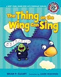 #5 the Thing on the Wing Can Sing: A Short Vowel Sounds Book with Consonant Digraphs (Library Binding)