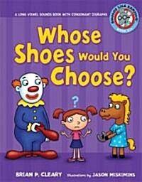 #6 Whose Shoes Would You Choose?: A Long Vowel Sounds Book with Consonant Digraphs (Library Binding)