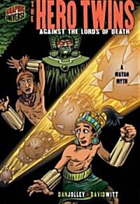 The Hero Twins: Against the Lords of Death [a Mayan Myth] (Paperback)