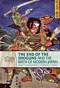 The End of the Shoguns and the Birth of Modern Japan (Library Binding)