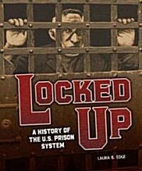 Locked Up: A History of the U.S. Prison System (Hardcover)
