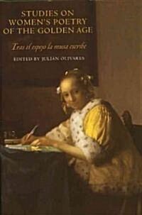 Studies on Womens Poetry of the Golden Age : Tras el espejo la musa escribe (Hardcover)