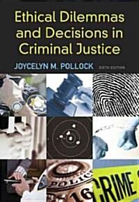 Ethical Dilemmas and Decisions in Criminal Justice (Paperback, 6th)