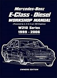 Mercedes-Benz E-Class Diesel Workshop Manual : Powered by 4, 5 and 6 Cyl. CDI Engines W210 Series 1999-2006 (Paperback)