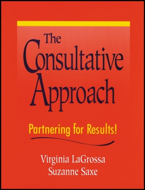 The Consultative Approach: Partnering for Results! (Paperback)