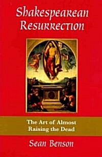 Shakespearean Resurrection: The Art of Almost Raising the Dead (Hardcover)