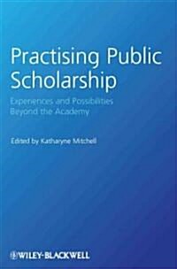 Practising Public Scholarship: Experiences and Possibilities Beyond the Academy (Paperback)