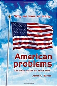 Why We Have So Many American Problems: And What We Can Do about Them (Paperback)