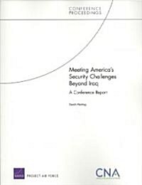 Meeting Americas Security Challenges Beyond Iraq: A Conference Report (Paperback)