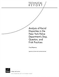 Analysis of Racial Disparities in the New York City Police Departments Stop, Question, and Frisk Practices (Paperback)