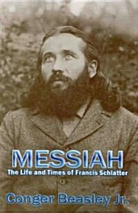 Messiah: The Life and Times of Francis Schlatter (Paperback)