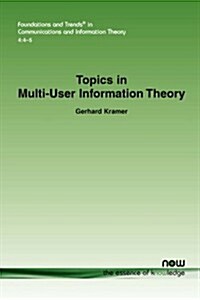 Topics in Multi-User Information Theory (Paperback)