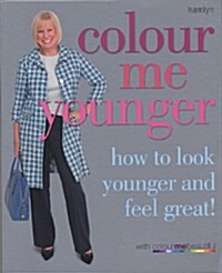 Colour Me Younger : How to Look Younger and Feel Great (Paperback)