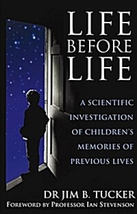 Life Before Life : A Scientific Investigation of Childrens Memories of Previous Lives (Paperback)