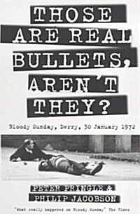Those are Real Bullets, arent They? : Bloody Sunday, Derry, 30 January 1972 (Paperback)