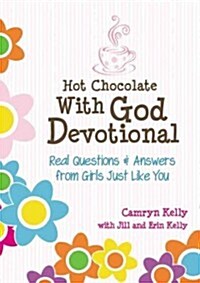 Hot Chocolate with God Devotional: Real Questions & Answers from Girls Just Like You (Hardcover)