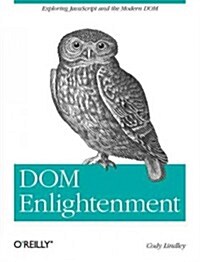 Dom Enlightenment: Exploring JavaScript and the Modern Dom (Paperback)