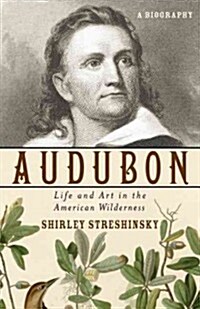 Audubon: Life and Art in the American Wilderness (Paperback)