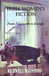 Irish Womens Fiction: From Edgeworth to Enright (Hardcover)