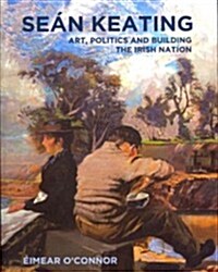 Sean Keating: Art, Politics and Building the Irish Nation (Paperback)