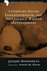 Lonergan, Social Transformation, and Sustainable Human Development (Paperback)