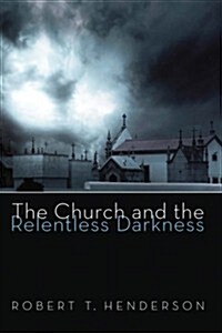 The Church and the Relentless Darkness (Paperback)