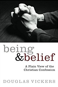 Being and Belief: A Plain View of the Christian Confession (Paperback)