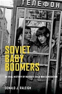 Soviet Baby Boomers: An Oral History of Russias Cold War Generation (Paperback)