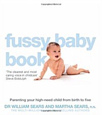 The Fussy Baby Book : Parenting Your High-need Child from Birth to Five (Paperback)