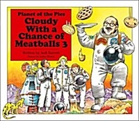 Cloudy with a chance of meatballs. 3, planet of the pies