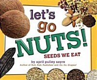 Lets Go Nuts!: Seeds We Eat (Hardcover)
