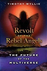 Revolt of the Rebel Angels: The Future of the Multiverse (Paperback)