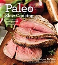Paleo Slow Cooking: Over 250 Practical, Primal, Whole-Food Recipes for the Electric Slow Cooker (Paperback)