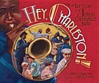 Hey, Charleston!: The True Story of the Jenkins Orphanage Band (Library Binding)