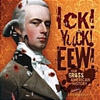 Ick! Yuck! Eew!: Our Gross American History (Hardcover)