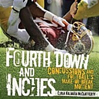 Fourth Down and Inches: Concussions and Footballs Make-Or-Break Moment (Hardcover)