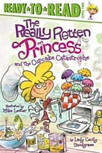 The Really Rotten Princess and the Cupcake Catastrophe: Ready-To-Read Level 2 (Paperback)