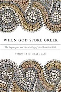 When God Spoke Greek: The Septuagint and the Making of the Christian Bible (Paperback)