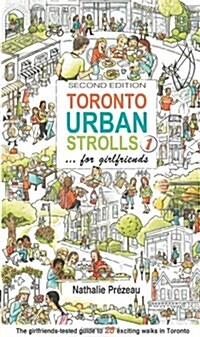 Toronto Urban Strolls 1... for Girlfriends: The Girlfriends-Tested Guide to Exciting Walks in Toronto (Paperback)