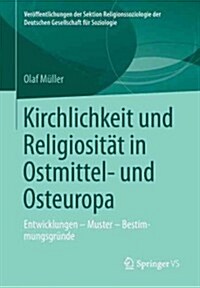 Kirchlichkeit Und Religiosit? in Ostmittel- Und Osteuropa: Entwicklungen - Muster - Bestimmungsgr?de (Paperback, 2013)