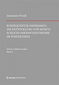 Konsequenter Empirismus: Die Entwicklung Von Moritz Schlicks Erkenntnistheorie Im Wiener Kreis (Hardcover)