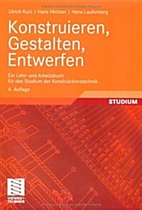 Konstruieren, Gestalten, Entwerfen: Ein Lehr- Und Arbeitsbuch F? Das Studium Der Konstruktionstechnik (Paperback, 4, 4., Erw. Aufl.)