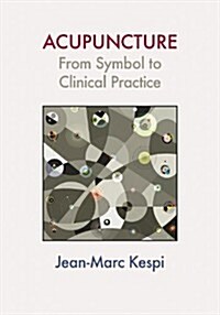 Acupuncture: From Symbol to Clinical Practice (Paperback)