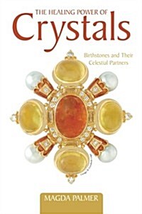 The Healing Power of Crystals: Birthstones and Their Celestial Partners (Paperback)