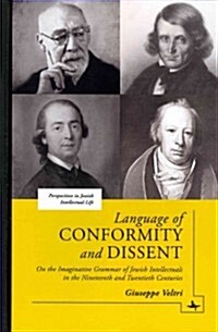 Language of Conformity and Dissent: On the Imaginative Grammar of Jewish Intellectuals in the Nineteenth and Twentieth Centuries (Hardcover)