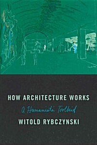 How Architecture Works: A Humanists Toolkit (Hardcover)