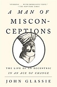 A Man of Misconceptions: The Life of an Eccentric in an Age of Change (Paperback)