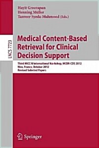 Medical Content-Based Retrieval for Clinical Decision Support: Third Miccai International Workshop, McBr-CDs 2012, Nice, France, October 1st, 2012, Re (Paperback, 2013)