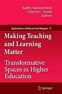 Making Teaching and Learning Matter: Transformative Spaces in Higher Education (Paperback, 2011)